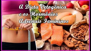 A DIETA CETOGÊNICA E OS HORMÔNIOS ADRENAIS FEMININOS