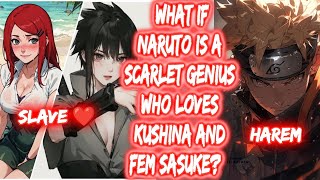 What If Naruto Is A Scarlet Genius Who Loves Kushina And Fem Sasuke? FULL SERIES The Movie Harem