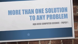 MORE THAN ONE SOLUTION TO ANY PROBLEM - AQA GCSE Computer Science - Paper 1 - Revision