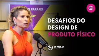 Design Físico é mais Difícil? | Semiose Podcast