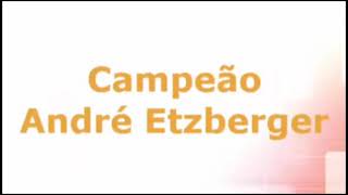 ANDRÉ ETZBERGER - CAMPEÃO