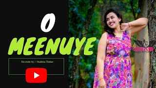 O Meenuye | Mahima Thakur | #mahisic