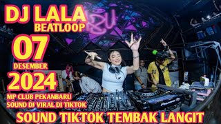 #VIRAL DI TIKTOK DJ TEMBAK LANGGIT DJ LALA 07 DESEMBER 2024 MP CLUB PEKANBARU