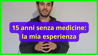 15 anni senza medicine: la mia esperienza