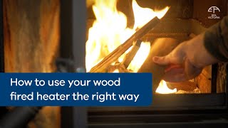 How to use your wood fired heater the right way