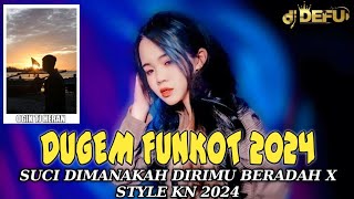 DUGEM REMIX TERGACOR DJ SUCI DIMANAKAH KINI KAU BERADA X STYLE KN DJ DEFU 2024