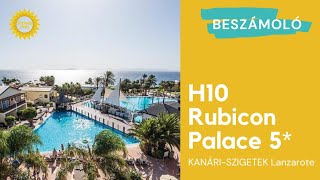 LANZAROTE 🌴 H10 Rubicon Palace 5* luxusszálloda