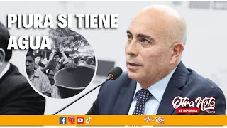 Ministro de vivienda: Piura si tiene AGUA