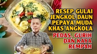 RESEP GULAI JENGKOL DAUN PEPAYA MUDA KHAS ANGKOLA, PEDAS, GURIH DAN KAYA REMPAH