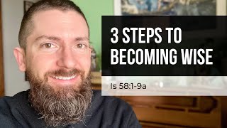 3 Steps to Becoming Wise