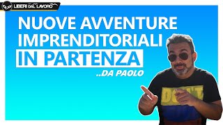 Nuove Avventure Imprenditoriali di PAOLO in partenza (!)