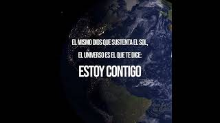 El mismo Dios que sustenta el sol, el universo es el que te dice: Estoy contigo 🌎