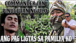 ANG PAG LIGTAS SA PAMILYA KO COMMANDER IAN PINUGUTAN NG ULO OMG!