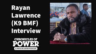 Rayan Lawrence Interview (K9 from BMF Starz) | Chronicles of Power Podcast Eps 12