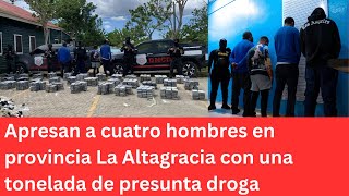 Apresan a cuatro hombres en provincia La Altagracia con una tonelada de presunta droga