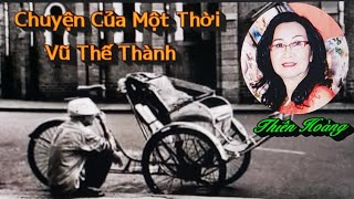 Chuyện Của Một Thời/ Tác Giả Vũ Thế Thành/ Diễn Đọc Thiên Hoàng