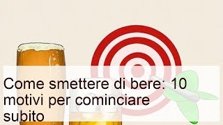 Come smettere di bere: 10 motivi per cominciare subito