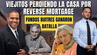 VIEJITOS PERDIENDO LA CASA POR REVERSE MORTGAGE - Fondos Buitres ganaron batalla