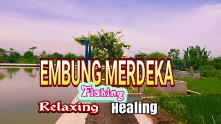 Goes Around EMBUNG MERDEKA for Relaxing Fishing Healing