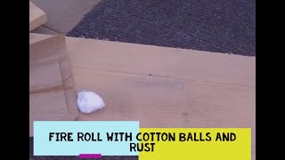 Fire Roll   - Getting a coal with a cotton ball & rust